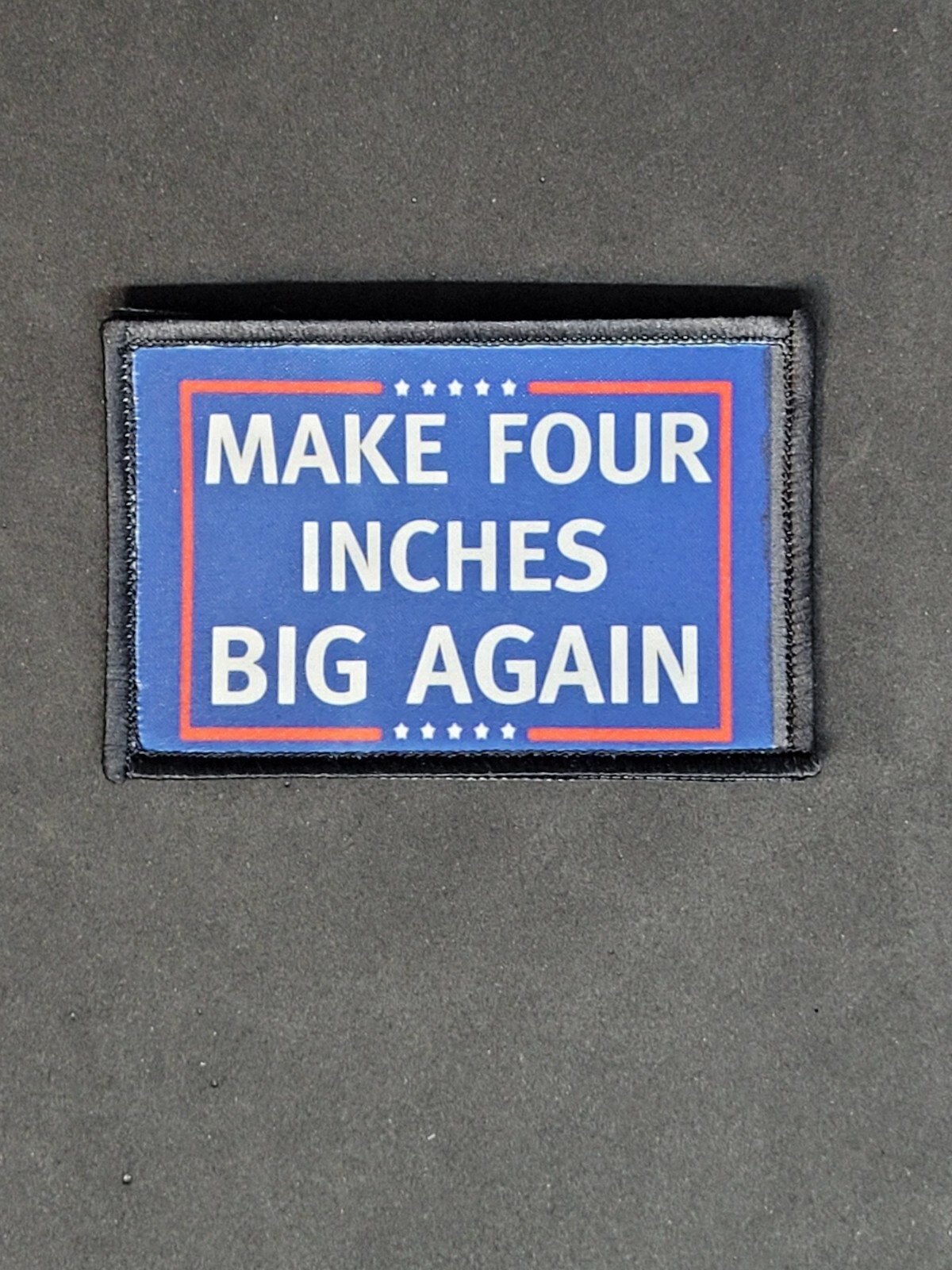 Make Four Inches Big Again 2″x4″ EDC patch hook backed. Queen of Hanks patch