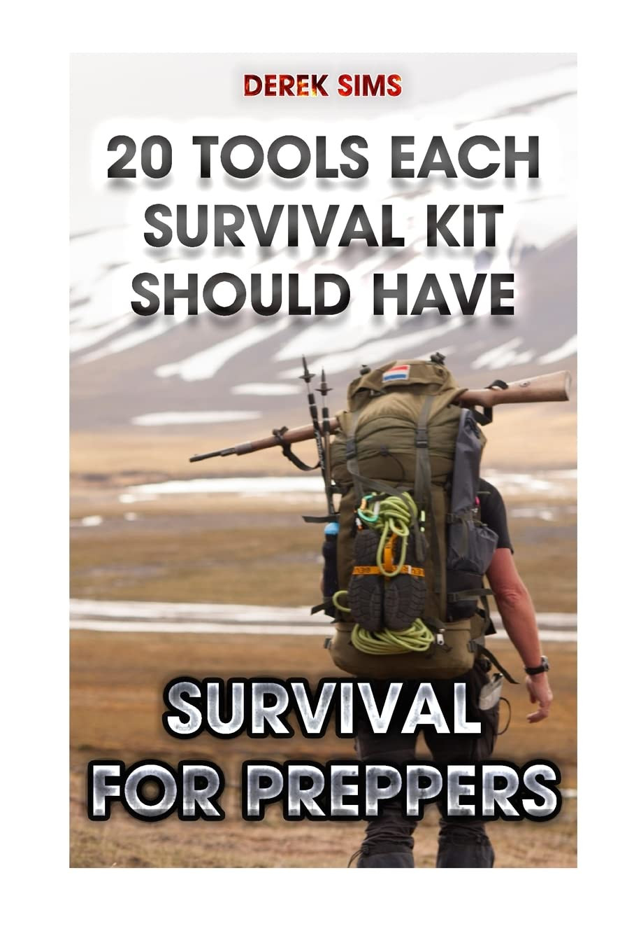 Survival for Preppers: 20 Tools Each Survival Kit Should Have.: (Survival Gea…
